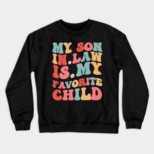 My Son In Law Is My Favorite Child Funny Family Humor Groovy Crewneck Sweatshirt